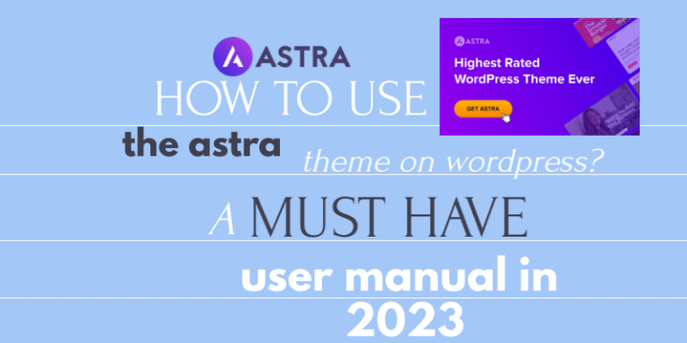 How To Use The Astra Theme On Wordpress. A Must Have User Manual 2023 Title On A Blue Colour Backgroud With Astra Banner On The Top Right Corner.
