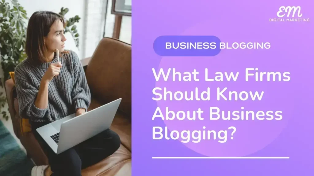 what law firms should know about business blogging? a lade sitting on a couch with a laptop on her lap and looking out the window thinking. on the right side of the image is a purple colour background with text business blogging, what law firm should know about business blogging?